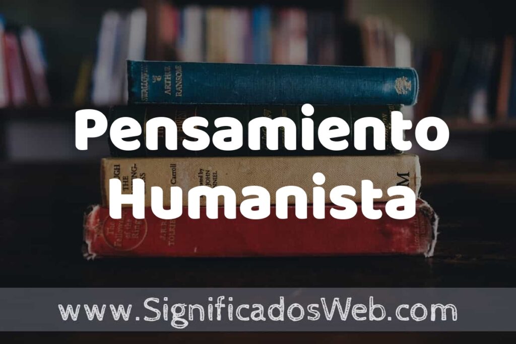 Concepto de Pensamiento Humanista ▶️¿Que es? Definición y Significado