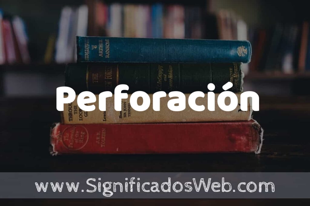Concepto de Perforación ▶️¿Que es? Definición y Significado