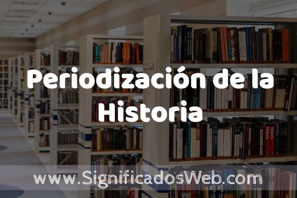 Concepto de Periodización de la Historia ✔️ Significado y Definición