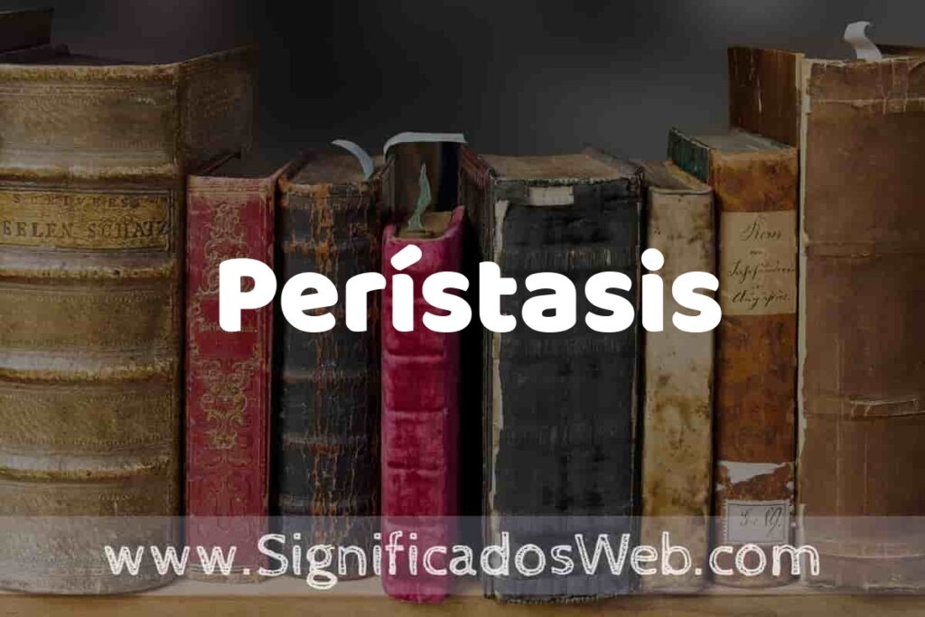 Definición de Perístasis: Que es, 5 Ejemplos, Tipos y Para que Sirve + Sinónimo y Significado