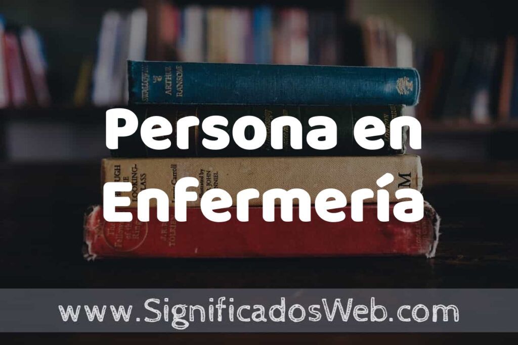 Concepto de Persona en Enfermería ▶️¿Que es? Definición y Significado