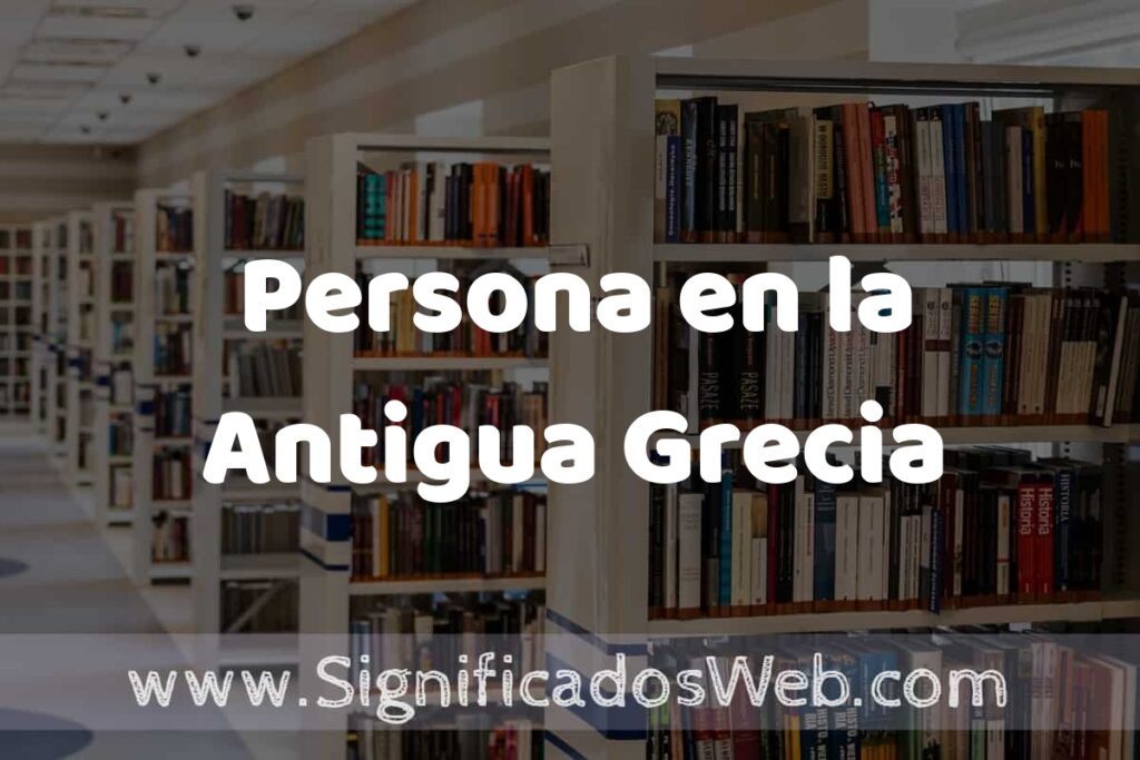 Concepto de Persona en la Antigua Grecia ✔️ Significado y Definición