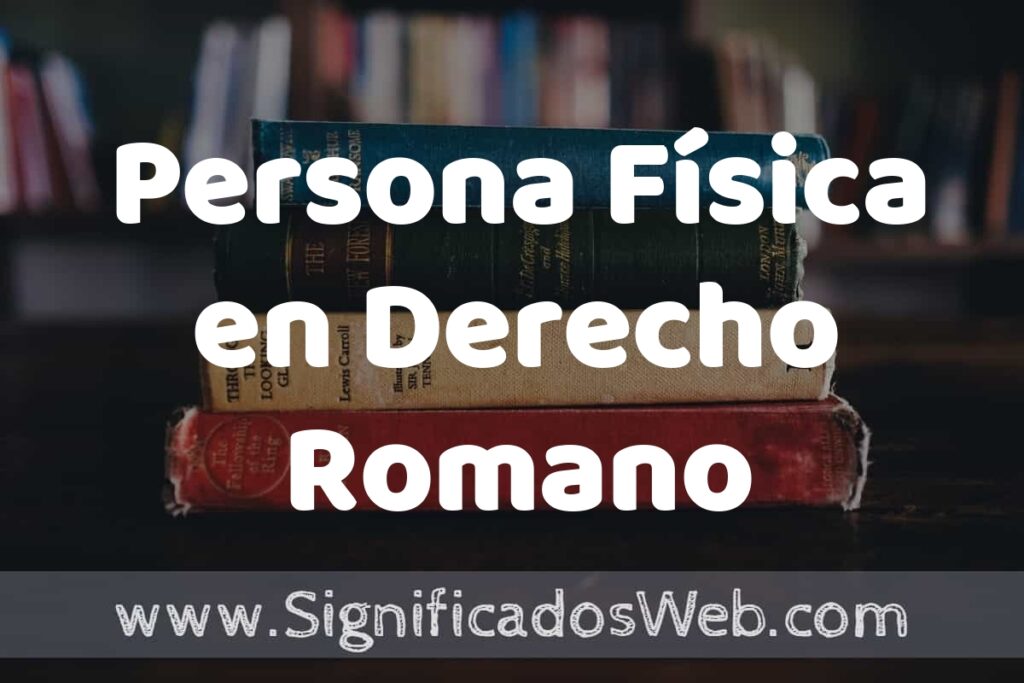 Concepto de Persona Física en Derecho Romano ▶️¿Que es? Definición y Significado