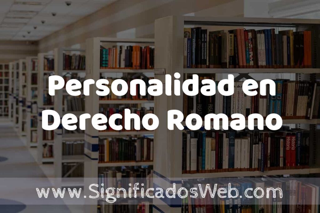 Concepto de Personalidad en Derecho Romano ✔️ Significado y Definición
