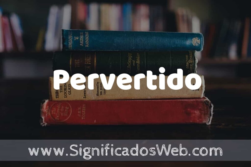 Concepto de Pervertido ▶️¿Que es? Definición y Significado