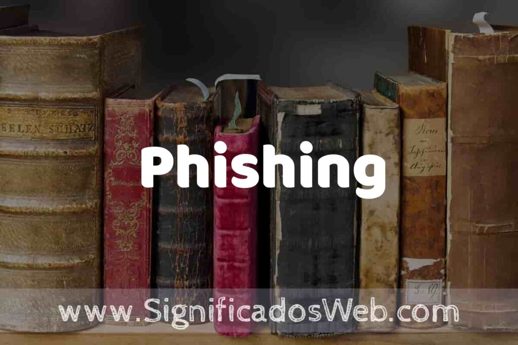 Definición de Phishing: Que es, 5 Ejemplos, Tipos y Para que Sirve + Sinónimo y Significado