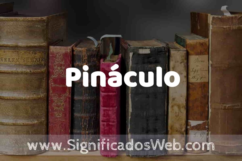 Definición de Pináculo: Que es, 5 Ejemplos, Tipos y Para que Sirve + Sinónimo y Significado