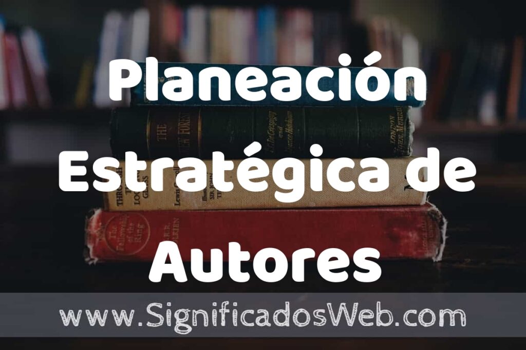 Concepto de Planeación Estratégica de Autores ▶️¿Que es? Definición y Significado