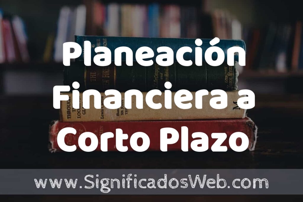 Concepto de Planeación Financiera a Corto Plazo ▶️¿Que es? Definición y Significado