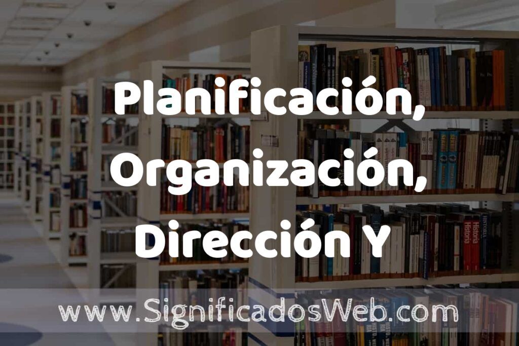 Concepto de Planificación, Organización, Dirección Y Control ✔️ Significado y Definición
