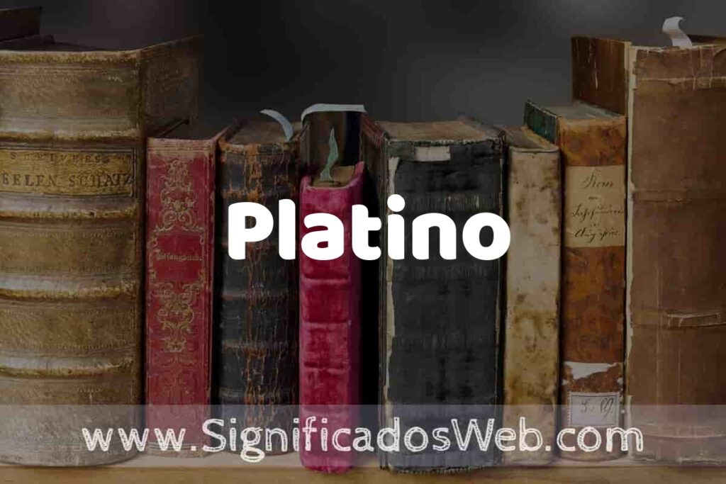 Definición de Platino: Que es, 5 Ejemplos, Tipos y Para que Sirve + Sinónimo y Significado