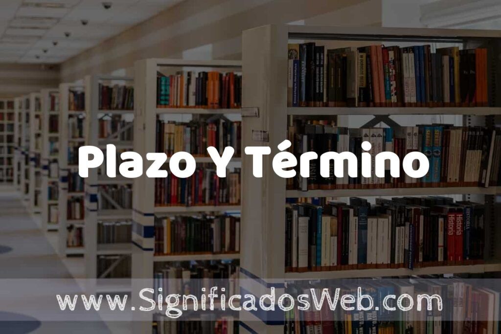 Concepto de Plazo Y Término ✔️ Significado y Definición