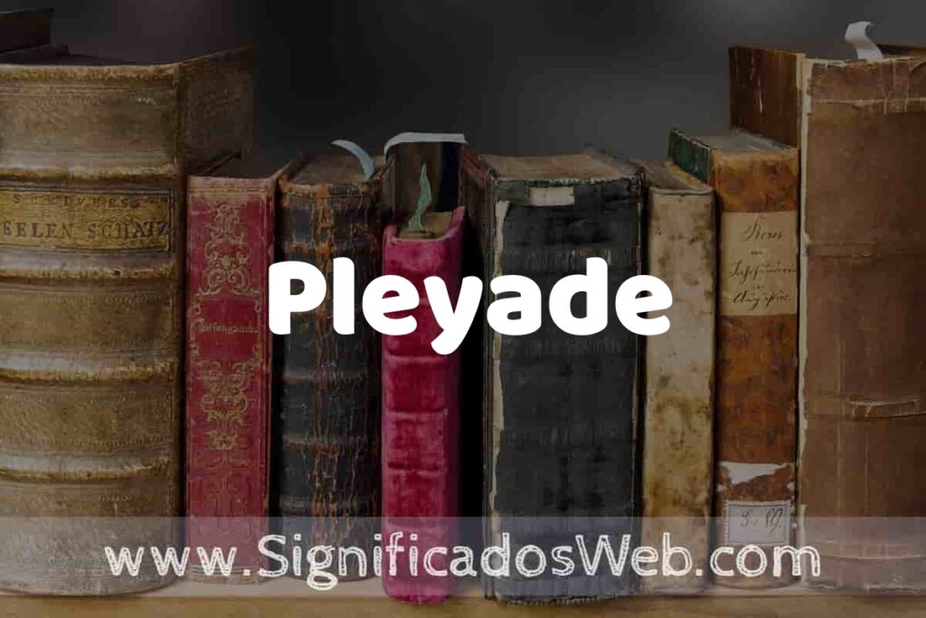 Definición de Pleyade: Que es, 5 Ejemplos, Tipos y Para que Sirve + Sinónimo y Significado