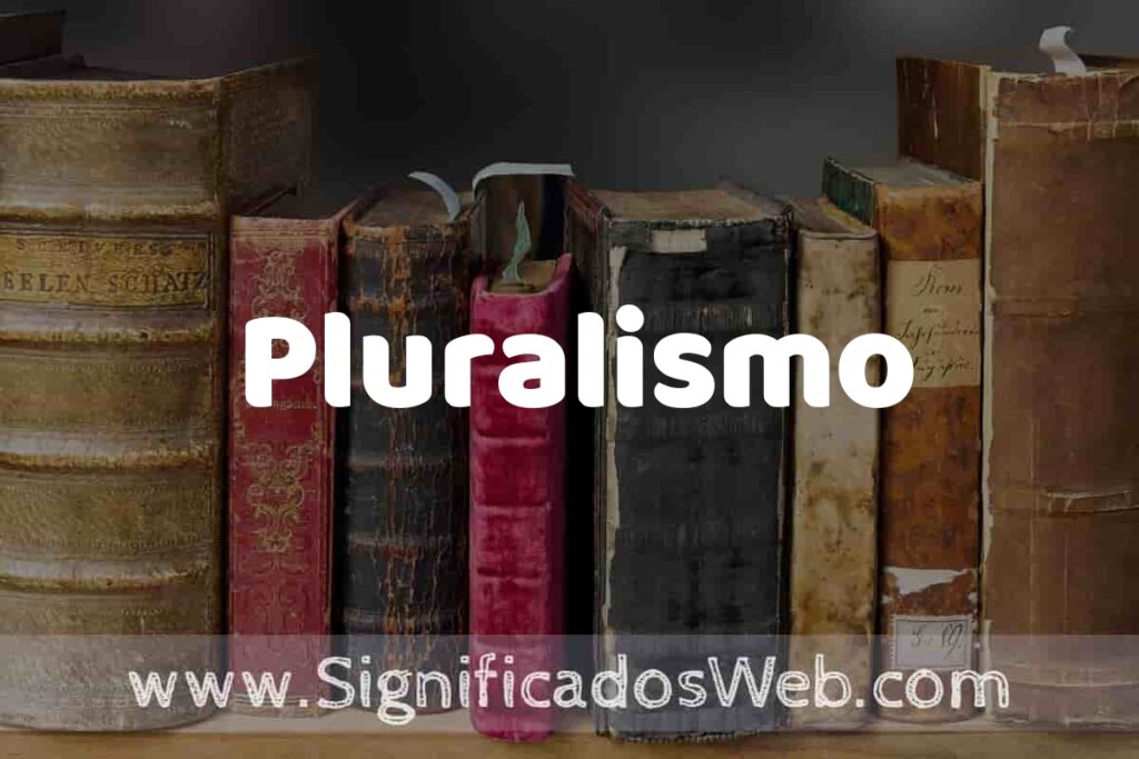 Definición de Pluralismo: Que es, 5 Ejemplos, Tipos y Para que Sirve + Sinónimo y Significado