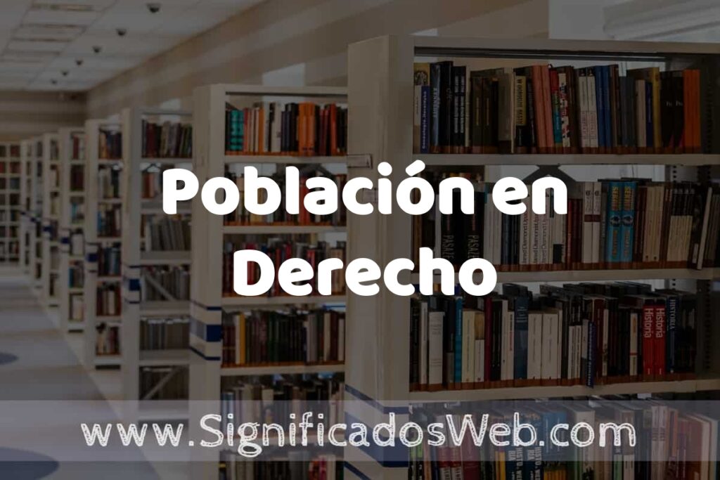 Concepto de Población en Derecho ✔️ Significado y Definición