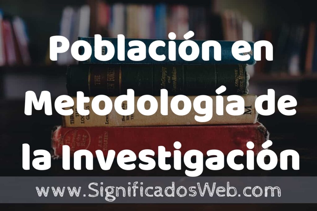 Concepto de Población en Metodología de la Investigación ▶️¿Que es? Definición y Significado