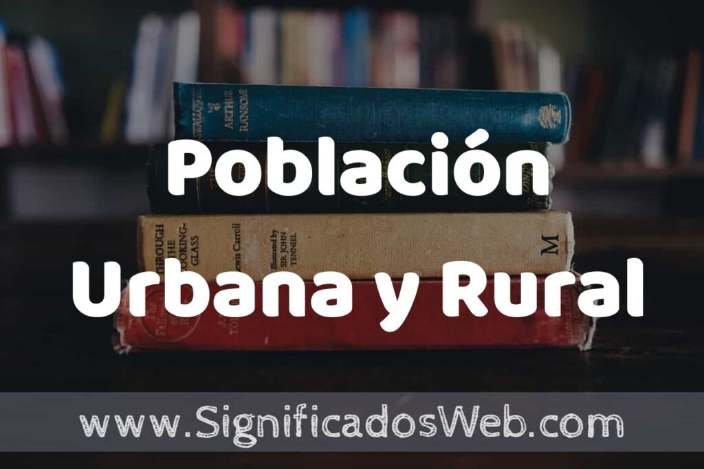 Concepto de Población Urbana y Rural ▶️¿Que es? Definición y Significado