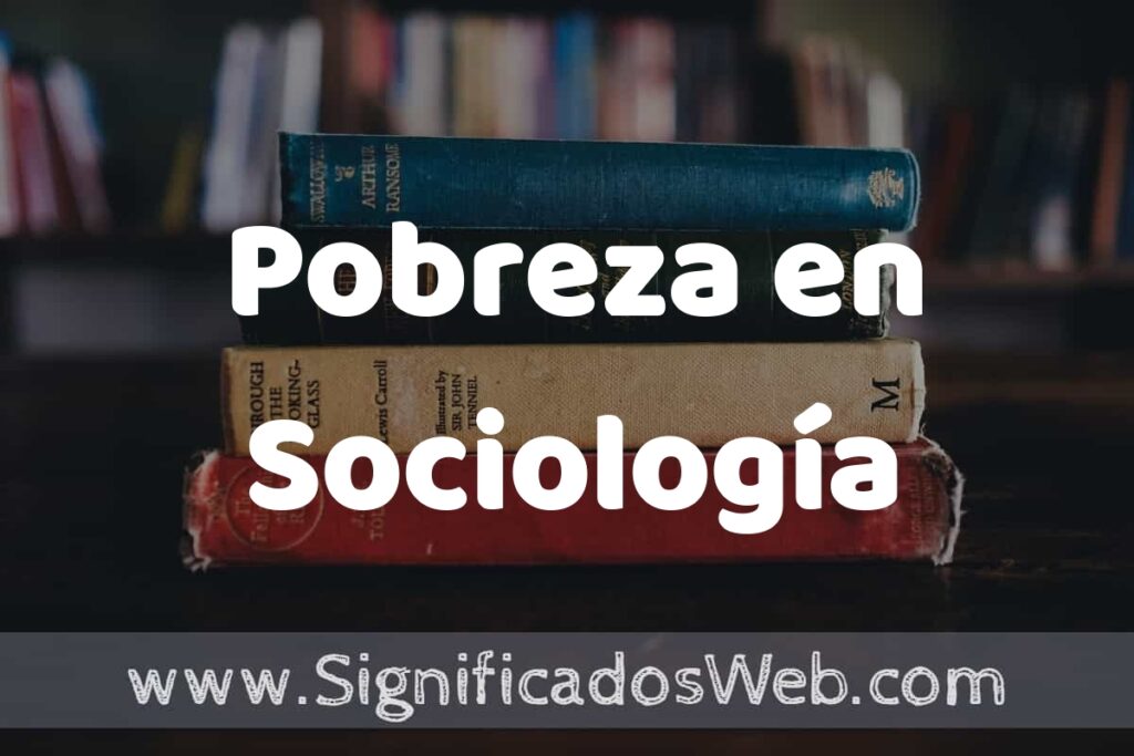 Concepto de Pobreza en Sociología ▶️¿Que es? Definición y Significado