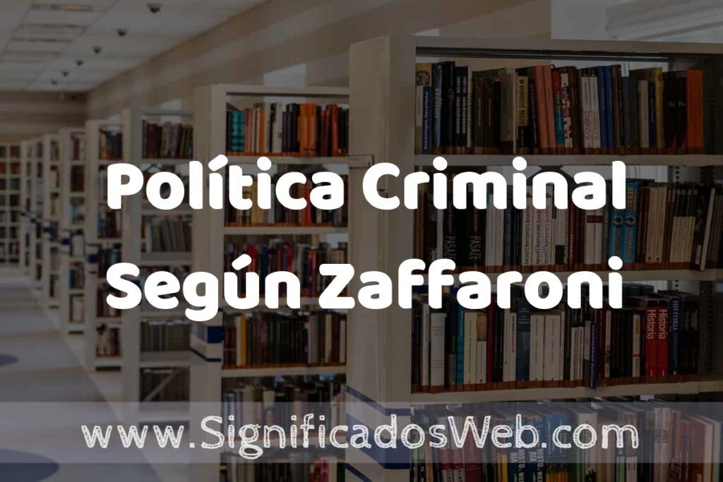 Concepto de Política Criminal Según Zaffaroni ✔️ Significado y Definición