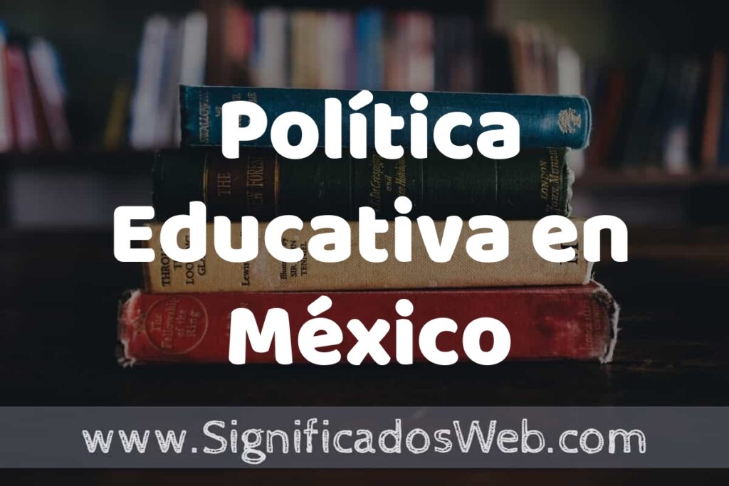 Concepto de Política Educativa en México ▶️¿Que es? Definición y Significado