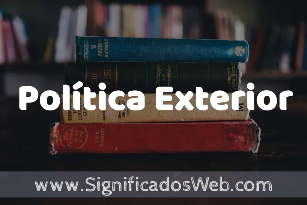 Concepto de Política Exterior ▶️¿Que es? Definición y Significado