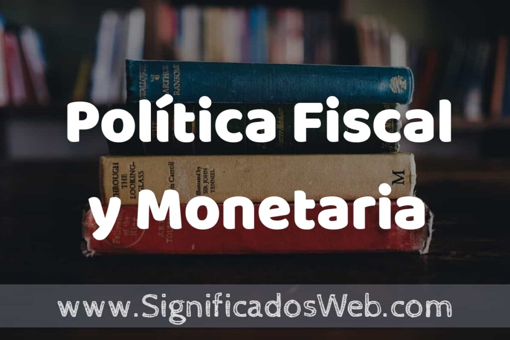 Concepto de Política Fiscal y Monetaria ▶️¿Que es? Definición y Significado