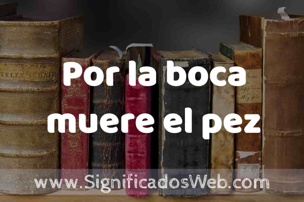 Definición de Por la boca muere el pez: Que es, 5 Ejemplos, Tipos y Para que Sirve + Sinónimo y Significado