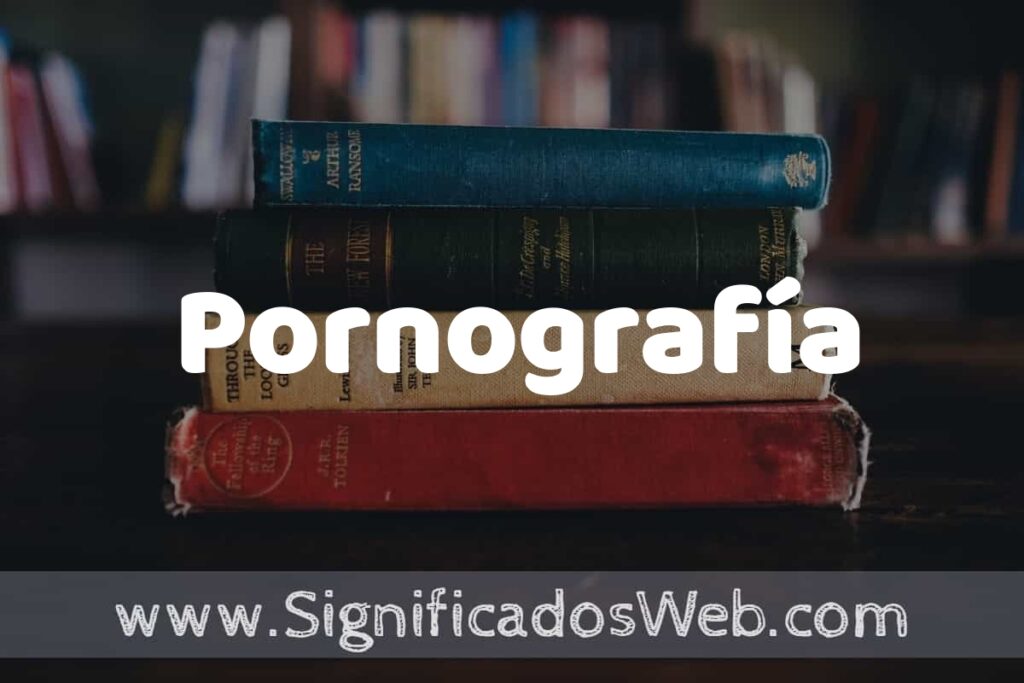Concepto de Pornografía ▶️¿Que es? Definición y Significado