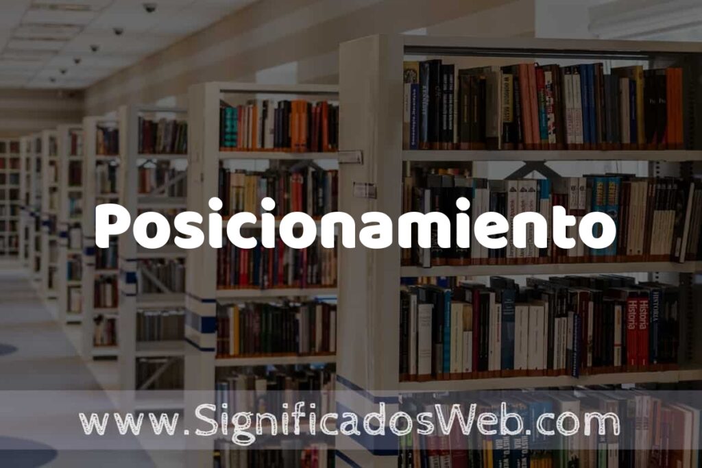 Concepto de Posicionamiento ✔️ Significado y Definición