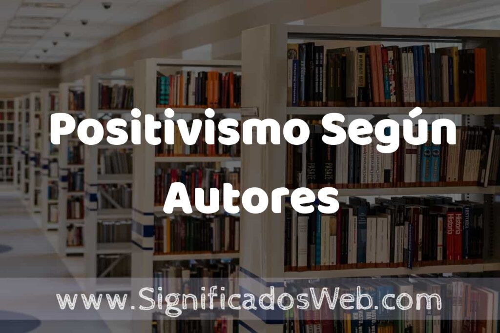 Concepto de Positivismo Según Autores ✔️ Significado y Definición