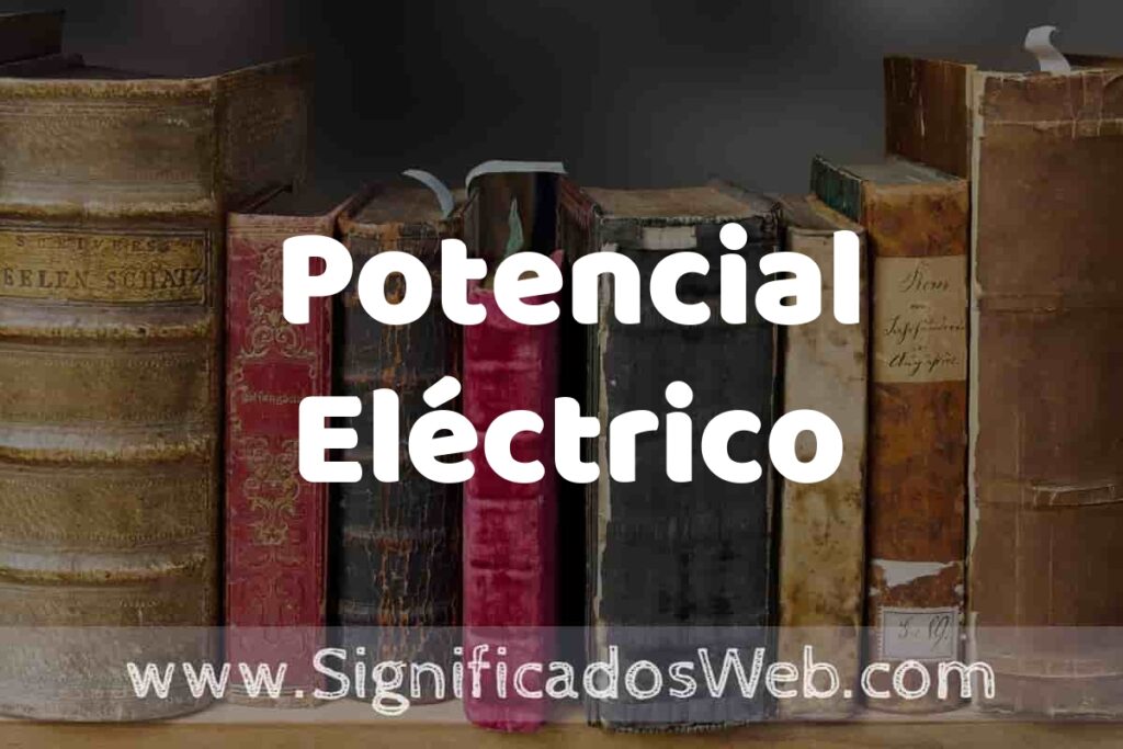 Definición de Potencial Eléctrico: Que es, 5 Ejemplos, Tipos y Para que Sirve + Sinónimo y Significado