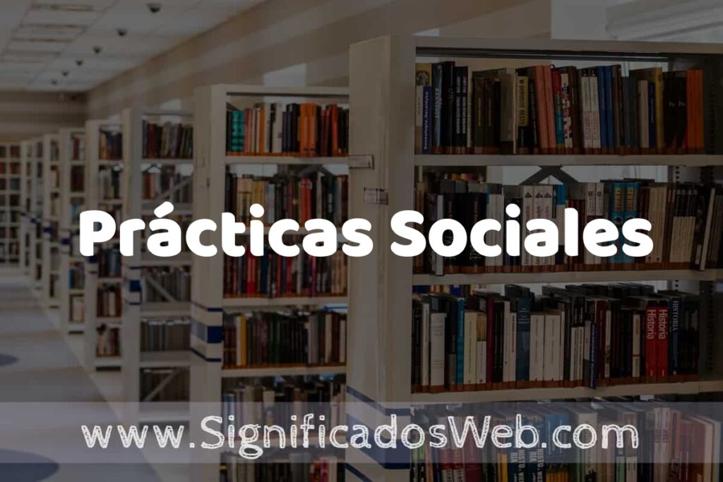 Concepto de Prácticas Sociales ✔️ Significado y Definición