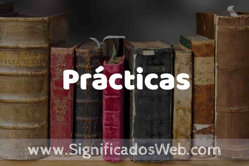 Definición de Prácticas: Que es, 5 Ejemplos, Tipos y Para que Sirve + Sinónimo y Significado