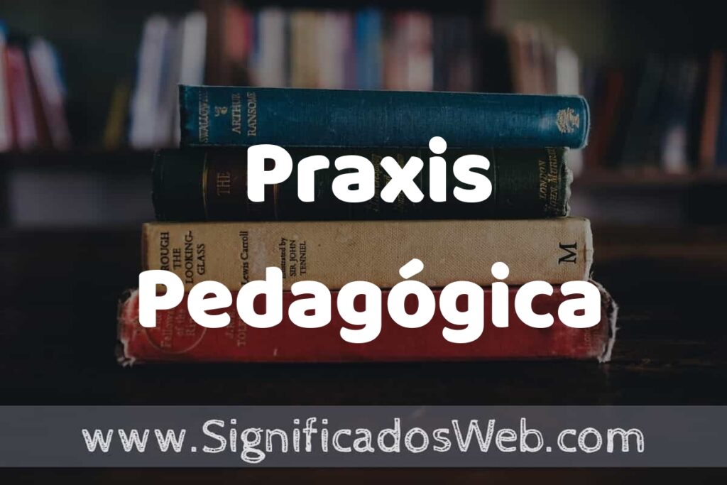 Concepto de Praxis Pedagógica ▶️¿Que es? Definición y Significado
