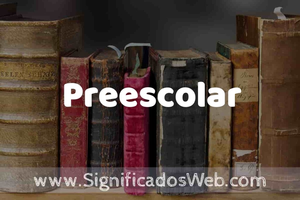 Definición de Preescolar: Que es, 5 Ejemplos, Tipos y Para que Sirve + Sinónimo y Significado
