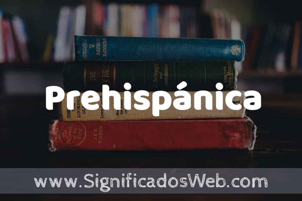 Concepto de Prehispánica ▶️¿Que es? Definición y Significado