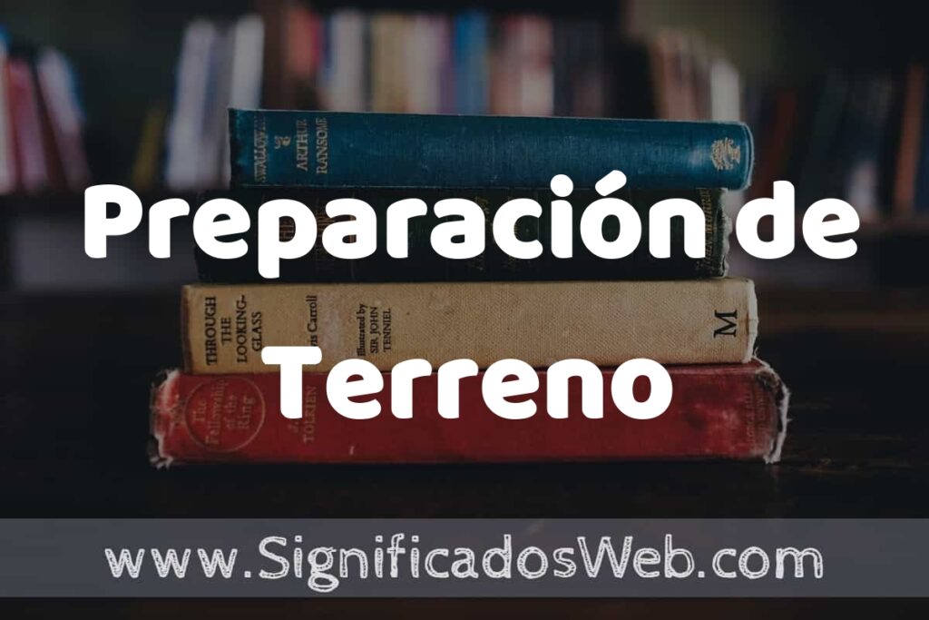 Concepto de Preparación de Terreno ▶️¿Que es? Definición y Significado