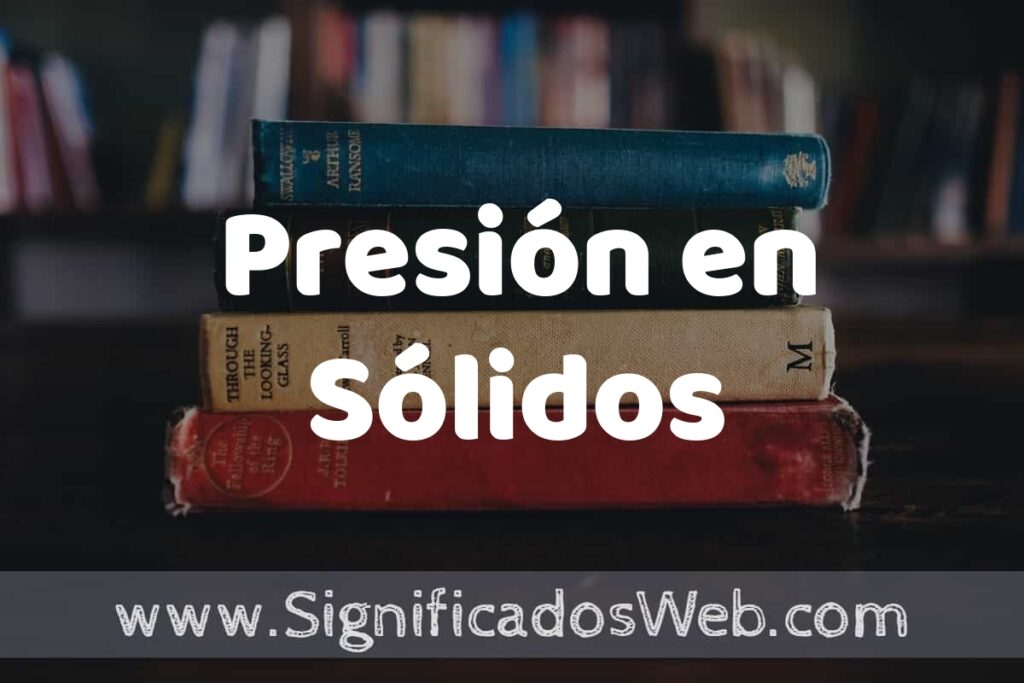 Concepto de Presión en Sólidos ▶️¿Que es? Definición y Significado