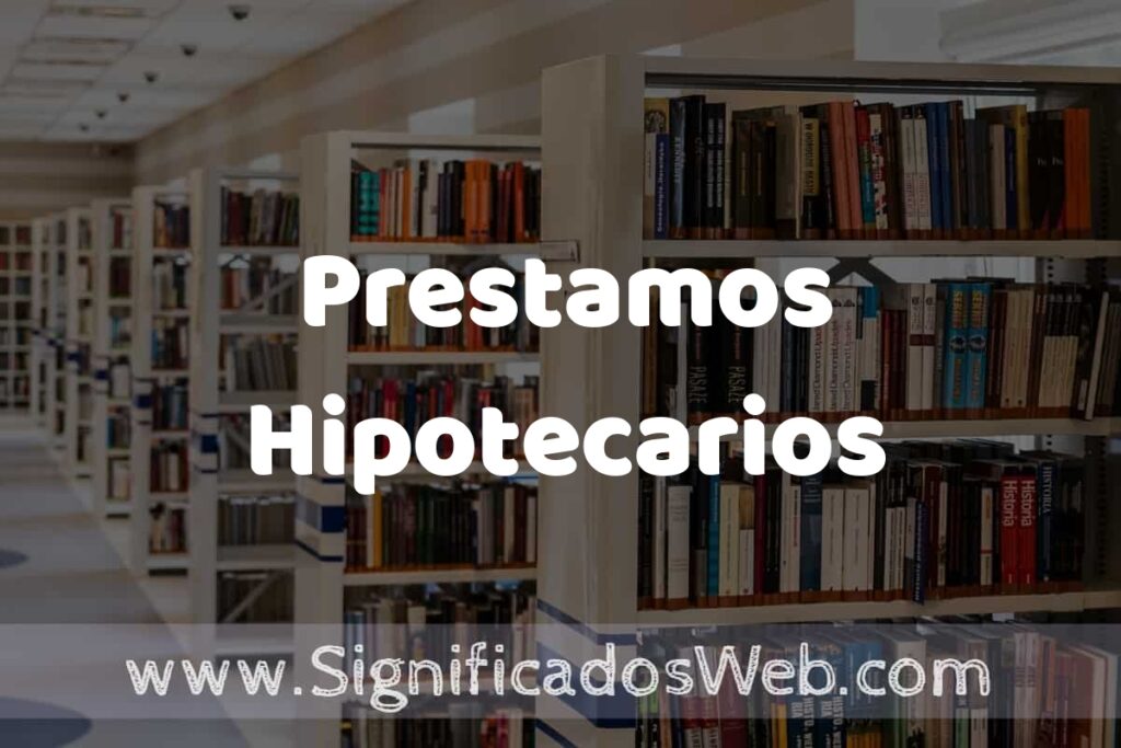 Concepto de Prestamos Hipotecarios ✔️ Significado y Definición