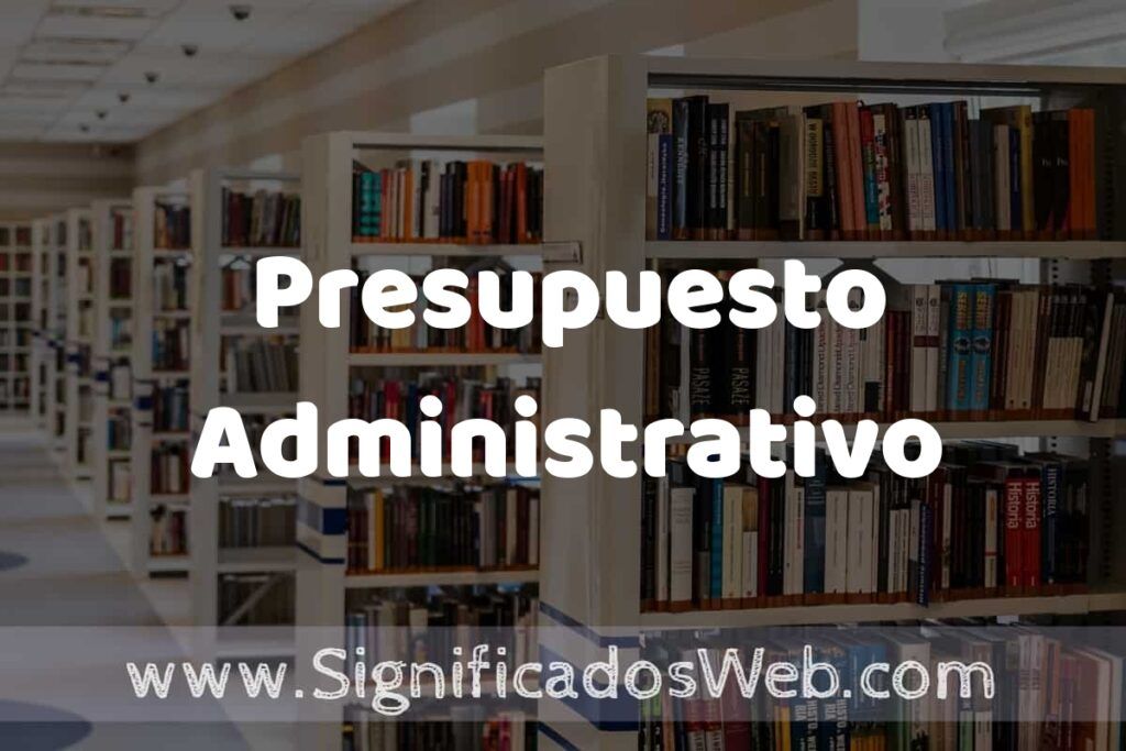 Concepto de Presupuesto Administrativo ✔️ Significado y Definición