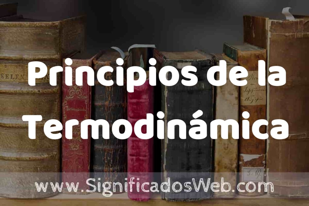 Definición de Principios de la Termodinámica: Que es, 5 Ejemplos, Tipos y Para que Sirve + Sinónimo y Significado