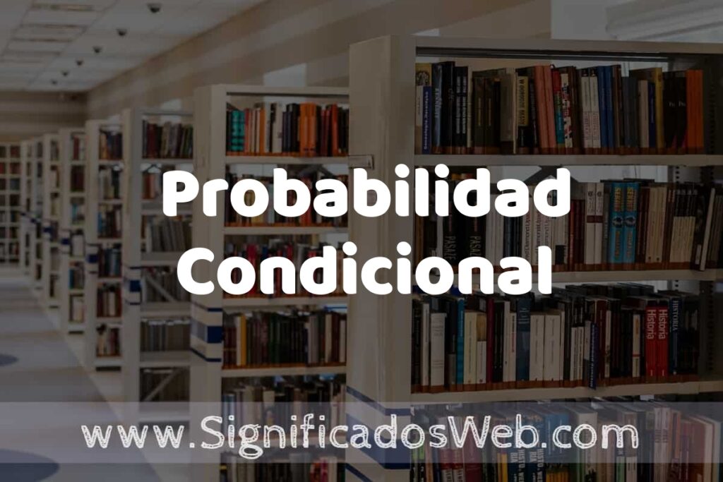 Concepto de Probabilidad Condicional ✔️ Significado y Definición