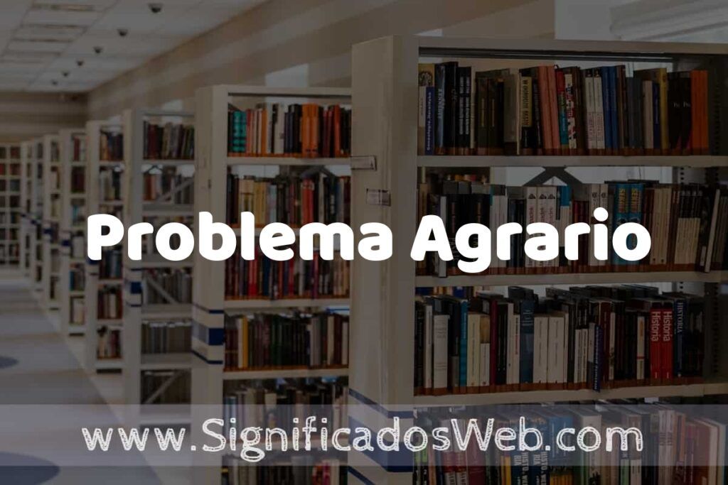 Concepto de Problema Agrario ✔️ Significado y Definición