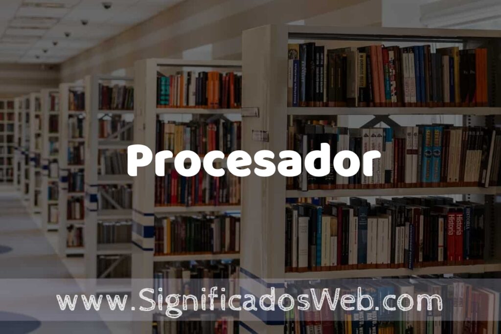 Concepto de Procesador ✔️ Significado y Definición