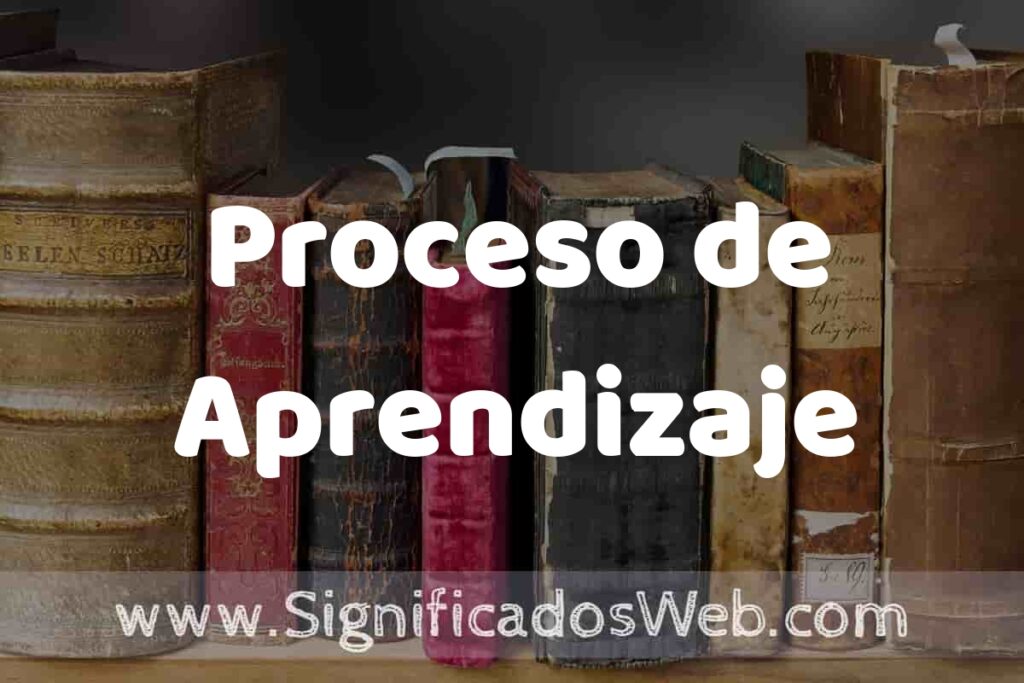 Definición de Proceso de Aprendizaje: Que es, 5 Ejemplos, Tipos y Para que Sirve + Sinónimo y Significado
