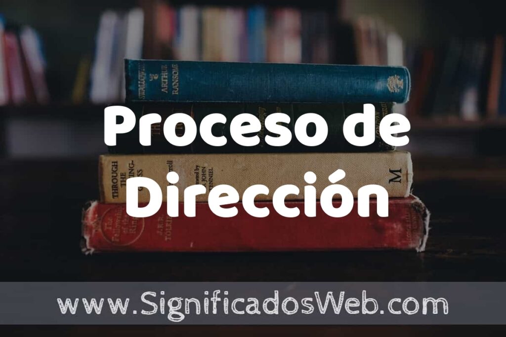 Concepto de Proceso de Dirección ▶️¿Que es? Definición y Significado