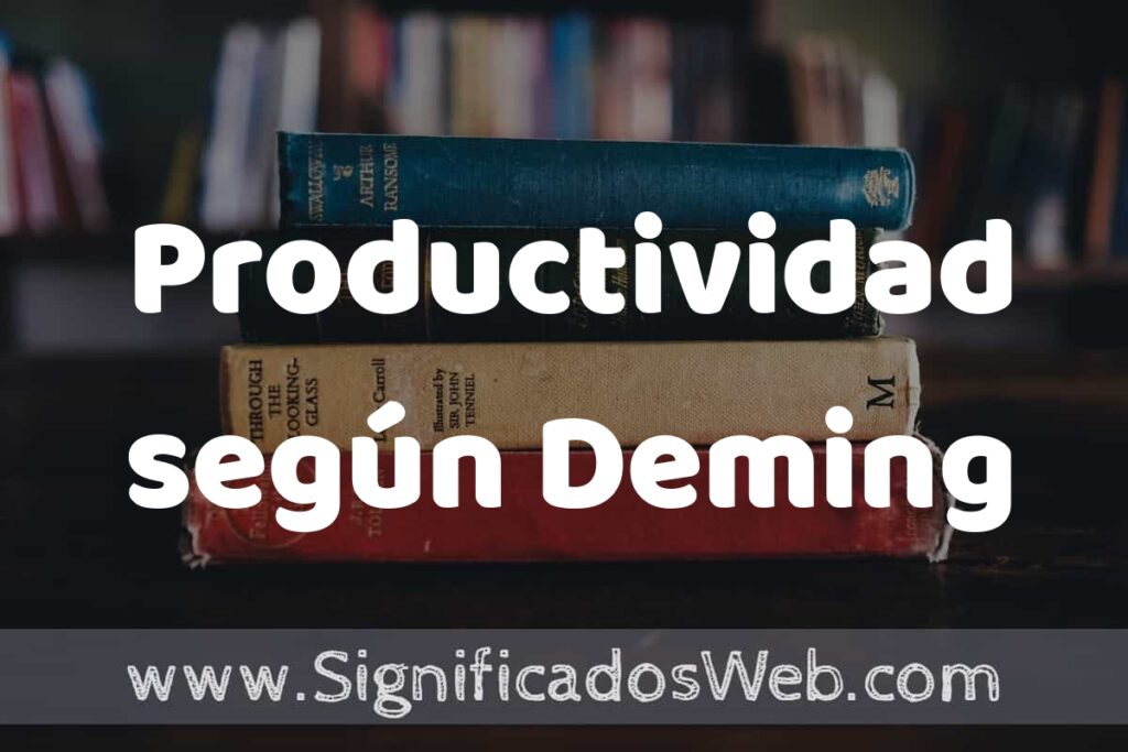 Concepto de Productividad según Deming ▶️¿Que es? Definición y Significado