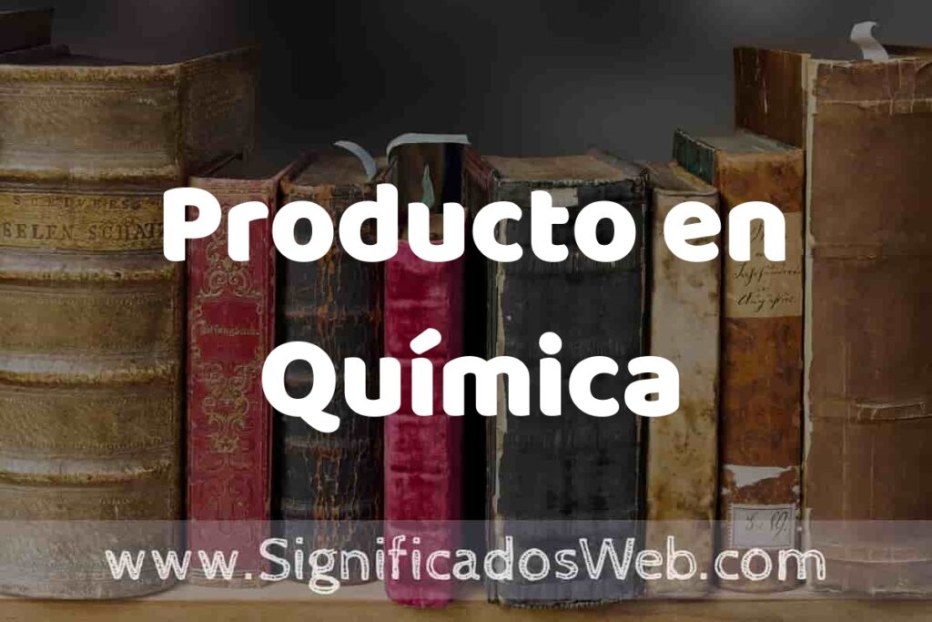 Definición de Producto en Química: Que es, 5 Ejemplos, Tipos y Para que Sirve + Sinónimo y Significado