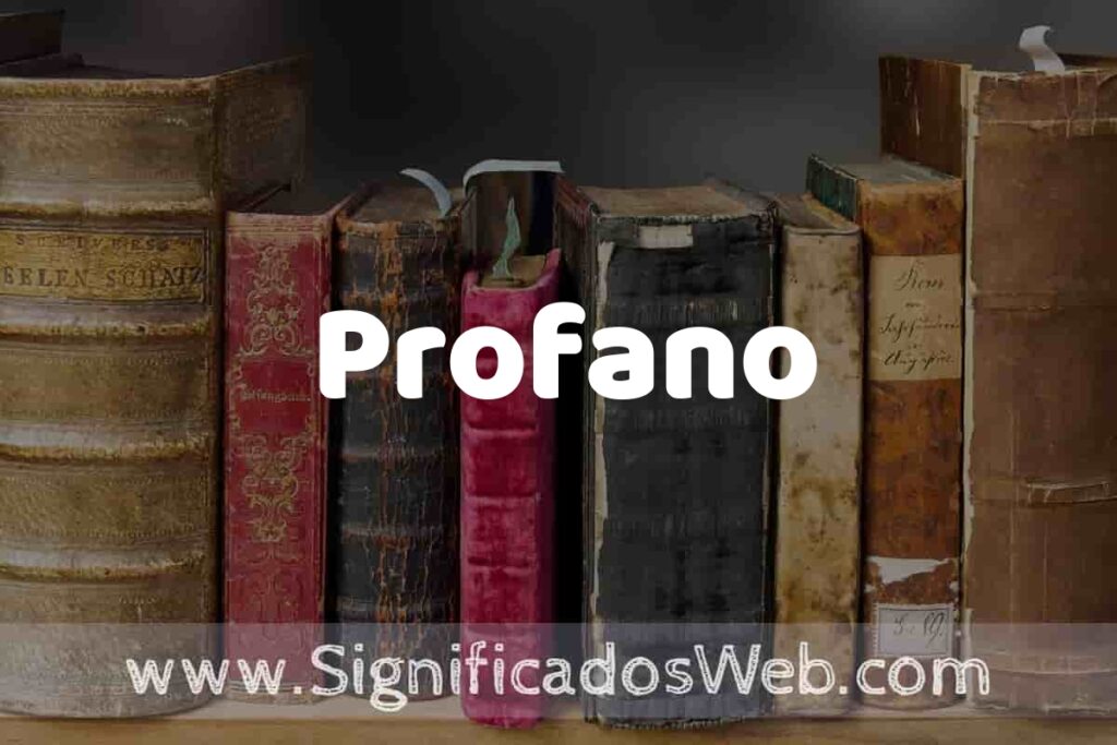 Definición de Profano: Que es, 5 Ejemplos, Tipos y Para que Sirve + Sinónimo y Significado