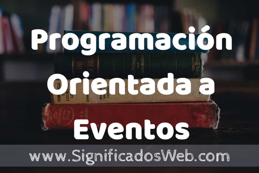 Concepto de Programación Orientada a Eventos ▶️¿Que es? Definición y Significado